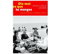 Dis-moi ce que tu manges Une histoire de la France à table - Jean-Louis André - Odile Jacob - broché - Essai