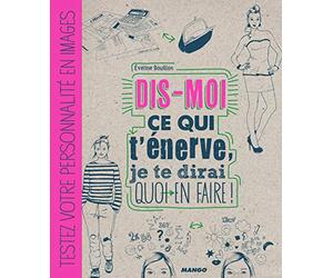DIS-MOI CE QUI T'ENERVE, JE TE DIRAI QUOI EN FAIRE