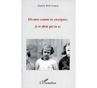 Dis-moi comment tu enseignes, je te dirai qui tu es - Danièle Roth - L'harmattan - broché - Livre