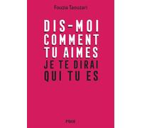 Dis-moi comment tu aimes, je te dirai qui tu es - Fouzia Taouzari - Payot - ebook (ePub) - Essai