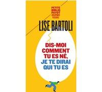 Dis-moi comment tu es né, je te dirai qui tu es Lise Bartoli (Auteur)