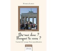 Dis-moi donc ? Pourquoi tu cours ?: Carnet de voyage d'un marathonien
