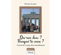 Dis-moi donc ? Pourquoi tu cours ? Carnet de voyage d'un marathonien - Patrick Laiman - Verone Eds - broché - Carnet (de voyage, intime, de notes)