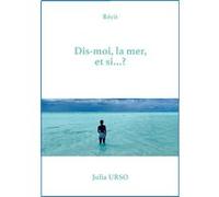 Dis-moi, la mer, et si...? Julia Urso (Auteur)