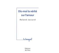 Dis-moi la vérité sur l'amour