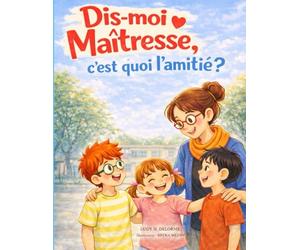 Dis-moi Maîtresse, c’est quoi l’amitié ?: Un album jeunesse pour comprendre l’amitié à l’école