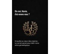 Dis-moi, Mamie, d'où venons-nous ?: Le carnet d'enquête généalogique pour remonter aux origines de notre famille