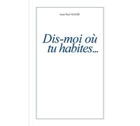 Dis-moi où tu habites... - Jean-Paul Masse - Librinova - broché - Biographie