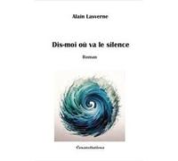 Dis-moi où va le silence Lasverne Alain (Auteur)