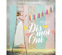 Dis moi oui: Ambiances et Diy pour un mariage inspiré.