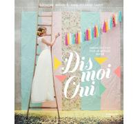 Anne-Solange Tardy & Éléonore Bridge – Dis-moi oui – Ambiances & DIY pour mariage inspiré – Broché