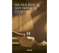 Dis-moi plus que des mots d’amour…