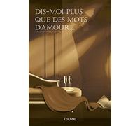 Dis-moi plus que des mots d’amour…