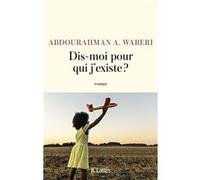 Dis-moi pour qui j'existe ? Abdourahman A. Waberi (Auteur)