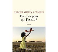 Dis-moi pour qui j'existe ? - Abdourahman A. Waberi - Lattes - broché - Roman