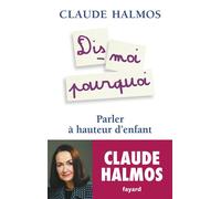 Dis-moi pourquoi Parler à hauteur d'enfant - Claude Halmos - Fayard - broché - Récit