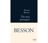Dis-moi pourquoi - Patrick Besson - Stock - broché - Roman