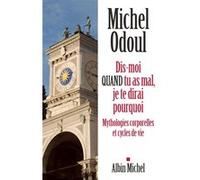 Michel Odoul-Dis-moi quand tu as mal, je te dirai pourquoi-Mythologies corporelles et cycles de vie
