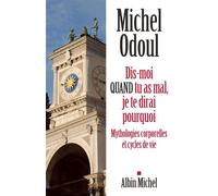 Michel Odoul-Dis-moi quand tu as mal, je te dirai pourquoi-Mythologies corporelles et cycles de vie