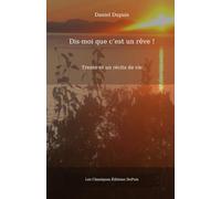 Dis-moi que c'est un rêve !: Trente et un récits de vie