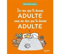 Dis-moi que tu deviens adulte sans me dire que tu deviens adulte - Clémentine Latron - Mango - relié - Bande dessinée