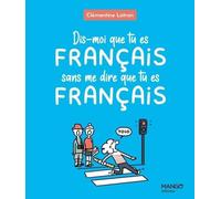 Dis-moi que tu es Français sans me dire que tu es Français - Clémentine Latron - Mango - relié - Anthologie