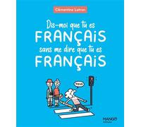 Dis-moi que tu es Français sans me dire que tu es Français - Clémentine Latron - Mango - relié - Anthologie