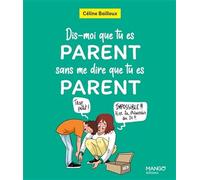 Dis-moi que tu es parent sans me dire que tu es parent - Céline Bailleux - Mango - cartonné - Guide