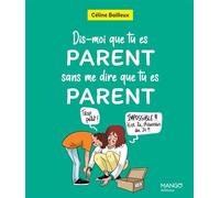 Dis-moi que tu es parent sans me dire que tu es parent - Céline Bailleux - Mango - cartonné - Guide