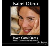 Dis-moi que tu me pardonnes ? 2 CD audio - Lu par Isabelle Otero - Joyce Carol Oates - Des Femmes - Antoinette Fouque - Texte lu (CD) - Textes lus CD