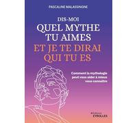 Dis-moi quel mythe tu aimes et je te dirai qui tu es: Comment la mythologie peut vous aider à mieux vous connaître