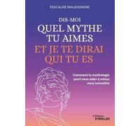 Dis-Moi Quel Mythe Tu Aimes Et Je Te Dirai Qui Tu Es - Comment La Mythologie Peut Vous Aider À Mieux Vous Connaître