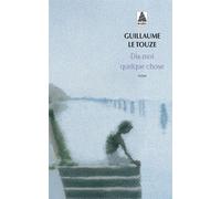Dis-moi quelque chose - Guillaume Le Touze - Actes sud - Poche - Roman