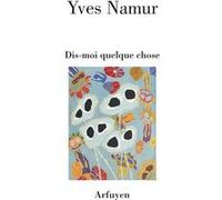 Dis-moi quelque chose Yves Namur (Préface), Yves Namur (Auteur)