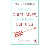 Dis-Moi Qui Tu Aimes, Je Te Dirai Qui Tu Es - Mieux Se Connaître Pour Mieux Choisir