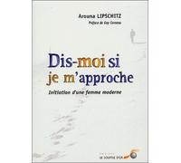 Dis-moi si je m'approche : Initiation d'une femme moderne