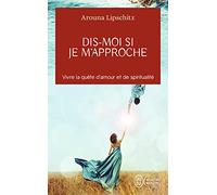 Dis-moi si je m'approche: Vivre la quête d'amour et de spiritualité