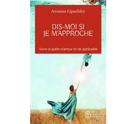 Dis-moi si je m'approche Vivre la quête d'amour et de spiritualité - Arouna Lipschitz - J'ai Lu - Poche - Essai