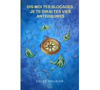 Dis-moi tes blocages, je te dirai tes vies antérieures - Chloé Meunier - Librinova - broché - Guide