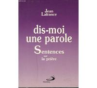 DIS MOI UNE PAROLE.: Sentences sur la prière