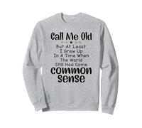 Dis-Moi Vieux, mais au Moins J'Ai grandi à Une époque où Le Monde Sweatshirt