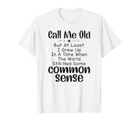 Dis-Moi Vieux, mais au Moins J'Ai grandi à Une époque où Le Monde T-Shirt