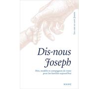 Dis-nous Joseph. Père, modèle et compagnon de route pour les familles aujourd hui