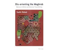 Dis-orienting the Maghreb: Morocco in British and American Travel Writing