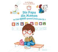 DIS PAPA, DIS MAMAN, TU FAIS QUOI QUAND J'SUIS PAS LA ? (ALBUMS SARBACANE)