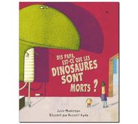 dis papa est ce que les dinosaures sont