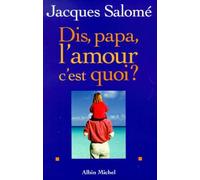 Jacques Salomé – Dis papa, l'amour c'est quoi ? – Broché – Les Éditions Albin Michel