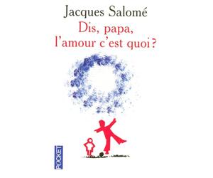 Dis papa, l'amour c'est quoi ?