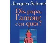 Jacques Salomé – Dis papa, l'amour c'est quoi ? – Broché – Les Éditions Albin Michel