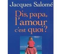 Dis, Papa, L'amour C'est Quoi ?